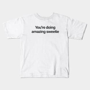 You're Doing Amazing Sweetie Kids T-Shirt